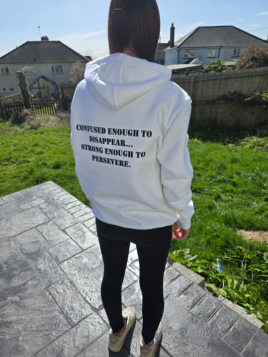 Confused enough to disappear... Strong enough to persevere - Hoody